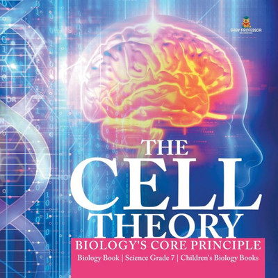 The Cell Theory Biology'S Core Principle Biology Book Science Grade 7 Children'S Biology Books
