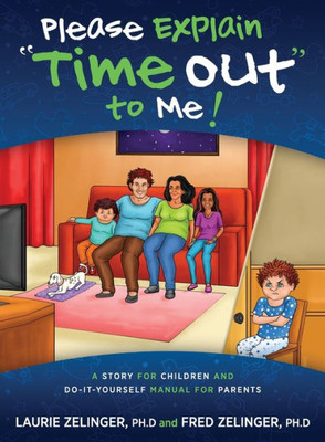 Please Explain Time Out To Me: A Story For Children And Do-It-Yourself Manual For Parents