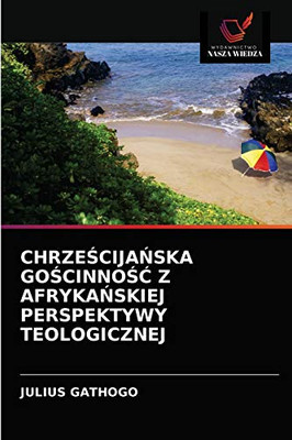 ChrzeŚcijaŃska GoŚcinnoŚĆ Z AfrykaŃskiej Perspektywy Teologicznej (Polish Edition)