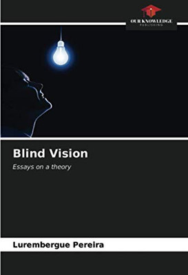 Blind Vision: Essays on a theory