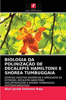 Biologia Da Polinização de Decalepis Hamiltonii E Shorea Tumbuggaia (Portuguese Edition)