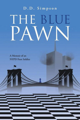The Blue Pawn: A Memoir Of An Nypd Foot Soldier