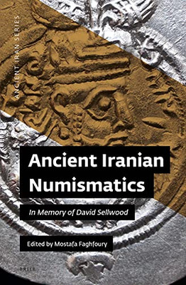 Ancient Iranian Numismatics In Memory of David Sellwood