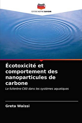 Écotoxicité et comportement des nanoparticules de carbone (French Edition)