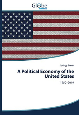 A Political Economy of the United States: 1950–2019