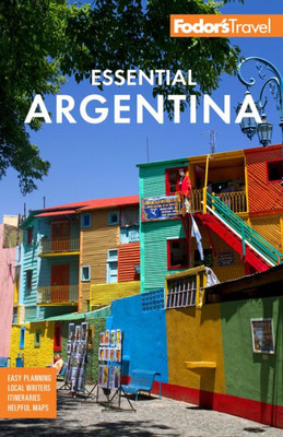 Fodor'S Essential Argentina: With The Wine Country, Uruguay & Chilean Patagonia (Full-Color Travel Guide)