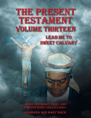 The Present Testament Volume Thirteen: Lead Me To Sweet Calvary