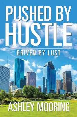 Pushed By Hustle: Driven By Lust