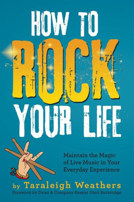 How To Rock Your Life: Maintain The Magic Of Live Music In Your Everyday Experience