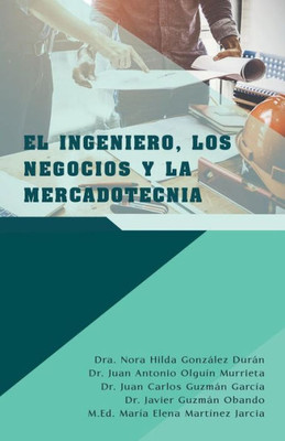 El Ingeniero, Los Negocios Y La Mercadotecnia (Spanish Edition)