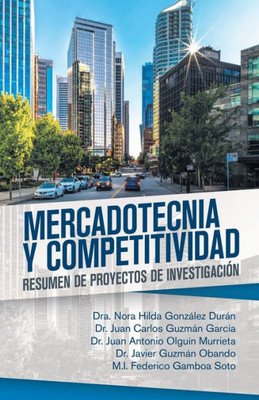 Mercadotecnia Y Competitividad: Resumen De Proyectos De Investigacion (Spanish Edition)