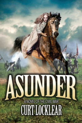 Asunder: A Novel Of The Civil War