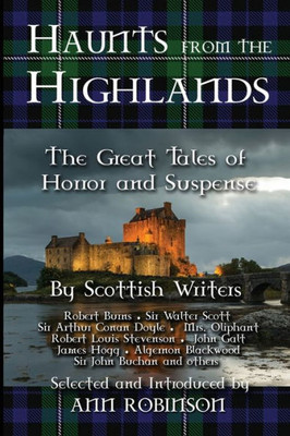 Haunts From The Highlands: The Great Tales Of Horror And Suspense By Scottish Writers