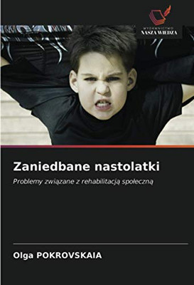 Zaniedbane nastolatki: Problemy związane z rehabilitacją społeczną (Polish Edition)