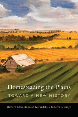 Homesteading The Plains: Toward A New History