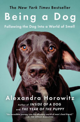 Being A Dog: Following The Dog Into A World Of Smell