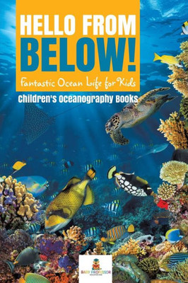 Hello From Below!: Fantastic Ocean Life For Kids Children'S Oceanography Books