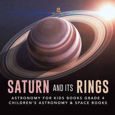Saturn And Its Rings Astronomy For Kids Books Grade 4 Children'S Astronomy & Space Books