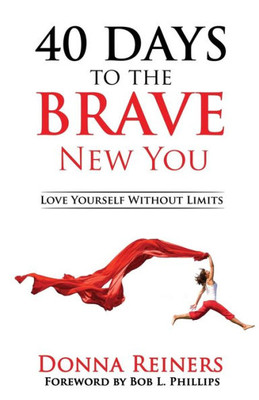 40 Days To The Brave New You: Love Yourself Without Limits
