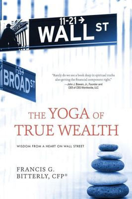 The Yoga Of True Wealth: Wisdom From A Heart On Wall Street