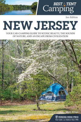 Best Tent Camping: New Jersey: Your Car-Camping Guide To Scenic Beauty, The Sounds Of Nature, And An Escape From Civilization