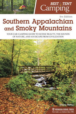 Best Tent Camping: Southern Appalachian And Smoky Mountains: Your Car-Camping Guide To Scenic Beauty, The Sounds Of Nature, And An Escape From Civilization