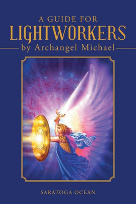 A Guide For Lightworkers By Archangel Michael