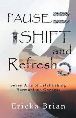 Pause, Shift And Refresh: Seven Arts Of Establishing Harmonious Oneness