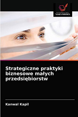 Strategiczne praktyki biznesowe malych przedsiębiorstw (Polish Edition)