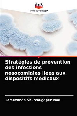 Stratégies de prévention des infections nosocomiales liées aux dispositifs médicaux (French Edition)