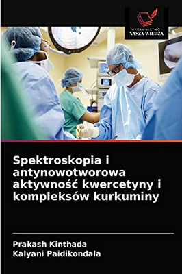 Spektroskopia i antynowotworowa aktywnośc kwercetyny i kompleksów kurkuminy (Polish Edition)