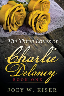 The Three Loves Of Charlie Delaney: Book One