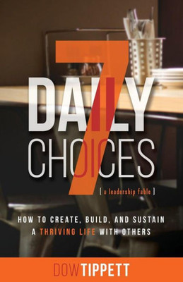7 Daily Choices: How To Create, Build, And Sustain A Thriving Life Together