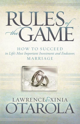 Rules Of The Game: How To Succeed In Life'S Most Important Investment And Endeavor, Marriage (Morgan James Faith)