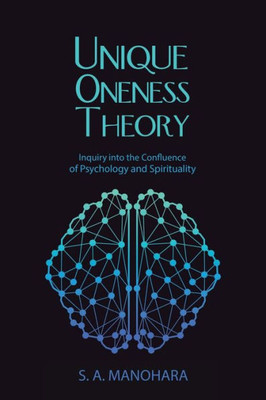 Unique Oneness Theory: Inquiry Into The Confluence Of Psychology And Spirituality