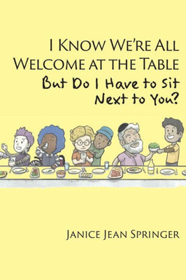 I Know We'Re All Welcome At The Table, But Do I Have To Sit Next To You?