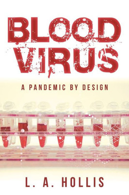 Blood Virus: A Pandemic By Design