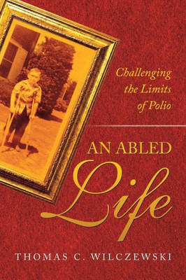 An Abled Life: Challenging The Limits Of Polio