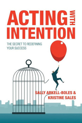 Acting With Intention: The Secret To Redefining Your Success