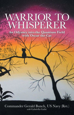 Warrior To Whisperer: An Odyssey Into The Quantum Field With Oscar The Cat