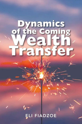 Dynamics Of The Coming Wealth Transfer