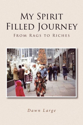 My Spirit Filled Journey: From Rags To Riches
