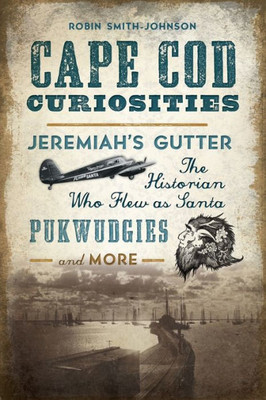 Cape Cod Curiosities: Jeremiah'S Gutter, The Historian Who Flew As Santa, Pukwudgies And More