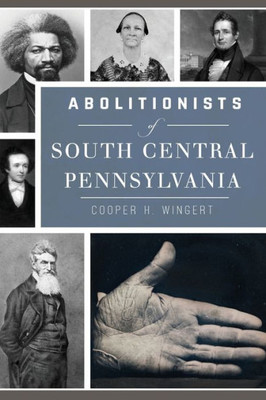 Abolitionists Of South Central Pennsylvania