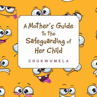 A Mother's Guide To The Safeguarding Of Her Child