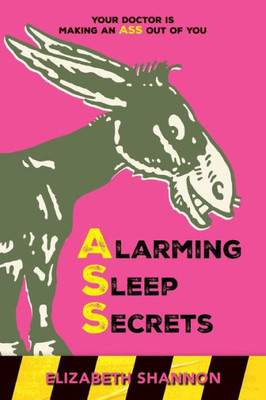 Alarming Sleep Secrets: Your Doctor Is Making An Ass Out Of You
