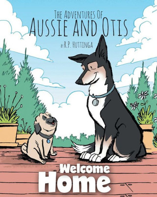 Welcome Home: The Adventures Of Aussie And Otis