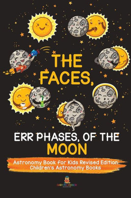 The Faces, Err Phases, Of The Moon - Astronomy Book For Kids Revised Edition Children'S Astronomy Books