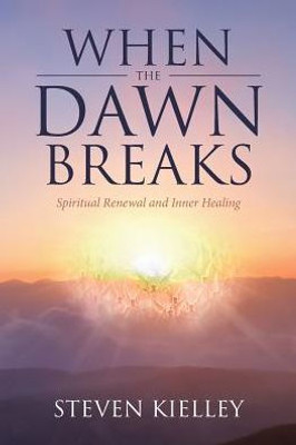 When The Dawn Breaks: Spiritual Renewal And Inner Healing