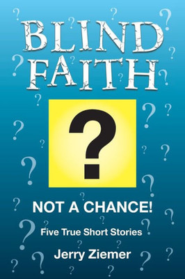 Blind Faith?: Not A Chance! Five True Short Stories